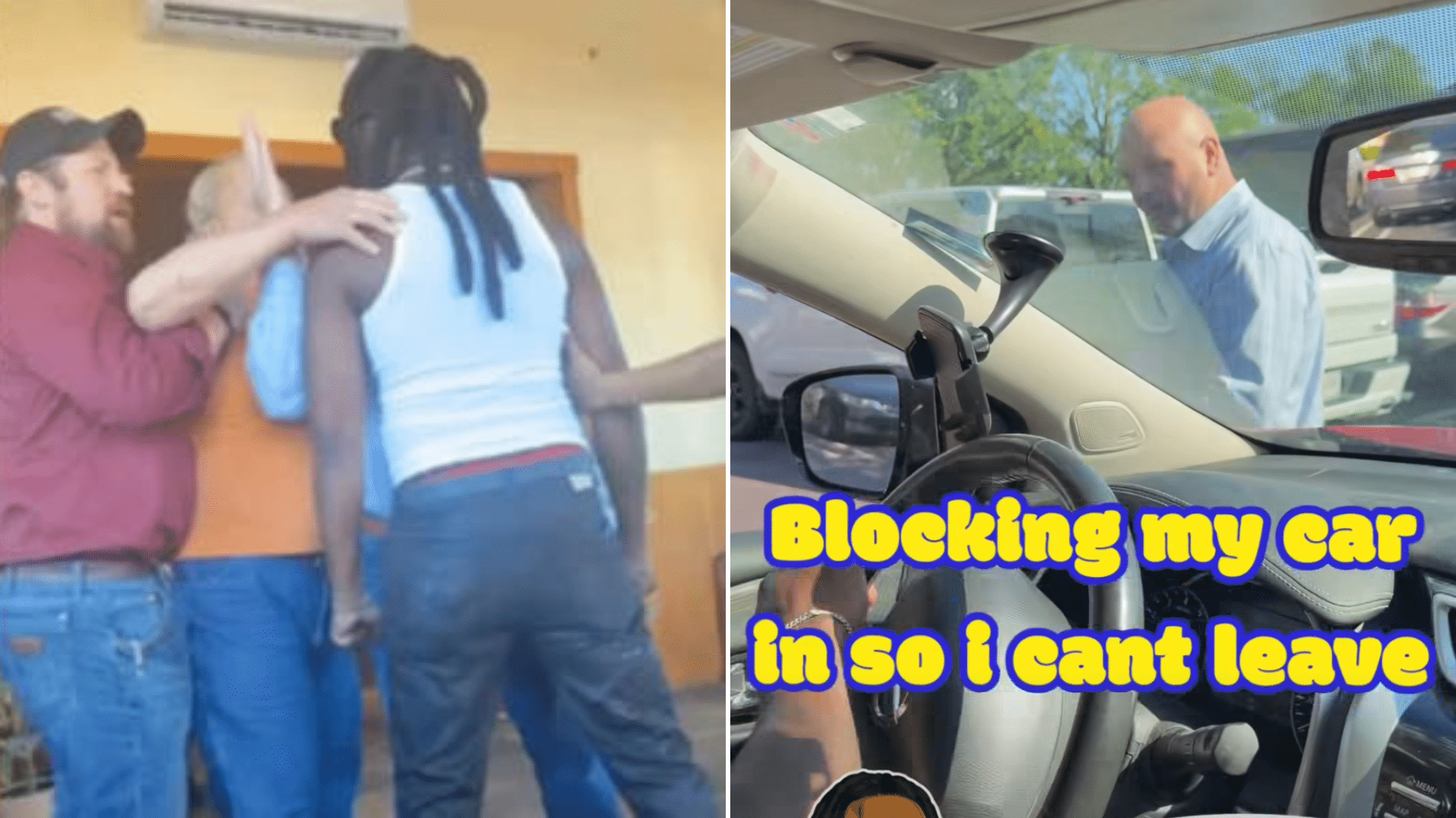 A split screen showing a man being confronted indoors, alongside a view from inside a car of a man blocking the vehicle with the text "Blocking my car in so i cant leave."